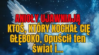 Aniołowie ujawniają: ktoś, kto Cię głęboko kochał, odszedł z tego świata i.. | Wiadomości od aniołów