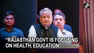 Rajasthan govt is focusing on health, education: CM Gehlot