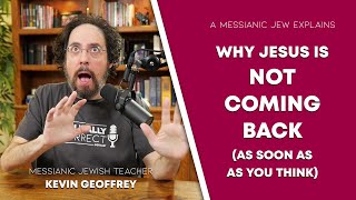 BCP #24 | Why Jesus Is NOT Coming Back (As Soon As You Think) - A Messianic Jew explains