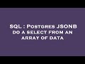 SQL : Postgres JSONB do a select from an array of data