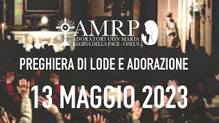 2023.05.13 AMRP - Preghiera di Lode e Adorazione