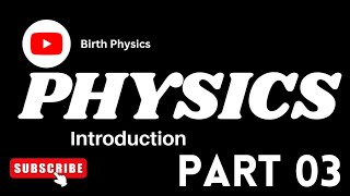 Class 9 - Physics - Chapter 01 - Lecture 03 Introduction to Physics - birth physics.