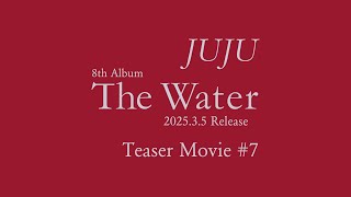 【Teaser Movie #7】JUJU 8th Album『The Water』