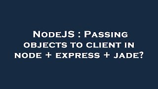 NodeJS : Passing objects to client in node + express + jade?