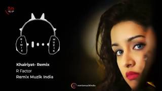 Khairiyat   Remix   R Factor   Chhichhore   Arijit Singh   Sushant, Shraddha   Remix Muzik India