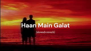 Haan Main Galat - Love Aaj Kal | Arijit Singh (slowed+reverb)|| remix song || #lofi #slowedandreverb