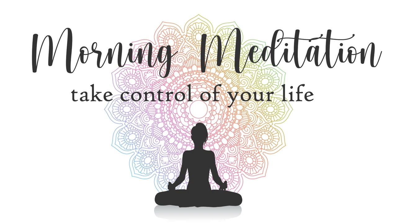 Morning Meditation To Take Control Of Your Life Youtube