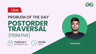 Postorder Traversal (Iterative) | Problem of the Day-07/02/2022 |Yash Dwivedi|GeeksforGeeks Practice