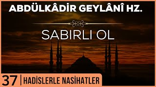 Sabırlı Ol  - Abdülkadir Geylani Hazretlerinden Hadislerle Nasihatler 37