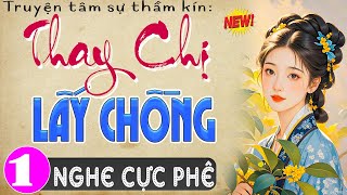 Siêu phẩm nên nghe ngay: Thay Chị Lấy Chồng - Tập 1 - Đọc truyện thầm kín đêm khuya MC Thùy Mai