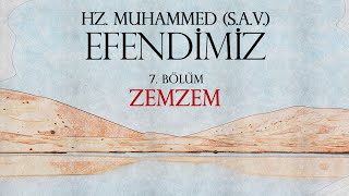 ZEMZEM / 7. BÖLÜM ''EFENDİMİZ'' (S.A.V.)