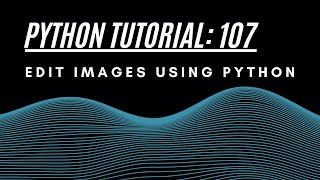 Python Tutorial 107 : Edit IMAGES using PYTHON
