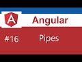 Angular Tutorial - 16 - Pipes