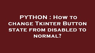 PYTHON : How to change Tkinter Button state from disabled to normal?