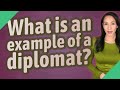 What is an example of a diplomat?