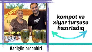 Adi günlərdən biri: Kompot və xiyar turşusu hazırladıq