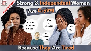 Strong & Independent Women Are Crying Because They Are Tired