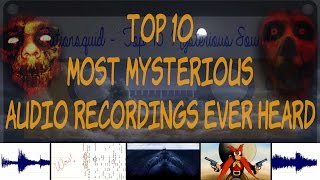 Top 10 Most Mysterious Audio Recordings Ever Heard