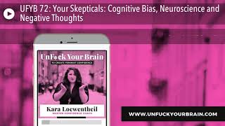 UFYB 72: Your Skepticals: Cognitive Bias, Neuroscience and Negative Thoughts