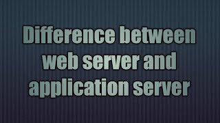 14.Difference between webserver and application server