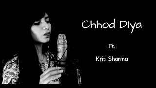 Chhod Diya | Wo Rasta | Cover | Kriti Sharma | Bazaar Movie | Female Version