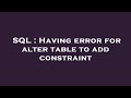 SQL : Having error for alter table to add constraint