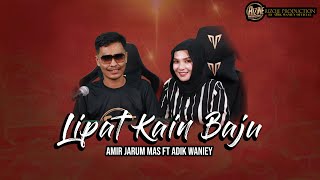 LIPAT KAIN BAJU COVER BY ADIK WANIEY FT AMIR JARUM MAS