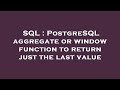 SQL : PostgreSQL aggregate or window function to return just the last value