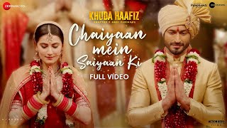 Chaiyaan Mein Saiyaan Ki Full Video | Khuda Haafiz 2, Vidyut Jammwal, Jubin Nautiyal | Hindi Songs
