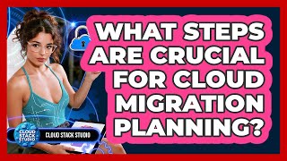 What Steps Are Crucial For Cloud Migration Planning? - Cloud Stack Studio