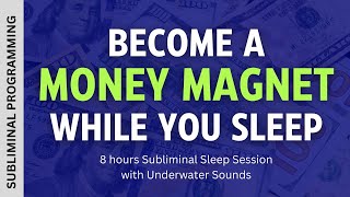 BECOME A MONEY MAGNET While You Sleep | Subliminal Affirmations with 8 hrs Underwater Sounds