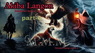 Akiba Langon part-6 || Yeknaba Marup season 3 || Manipuri Horror Story || Makhal Mathel Manipur