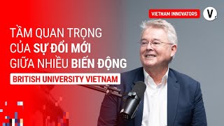 Tầm quan trọng của đổi mới giữa biến động - GS.TS Raymond Gordon - Hiệu trưởng BUV