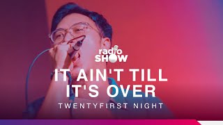 Twentyfirst Night – It Ain’t Till It’s Over