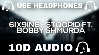 6IX9INE (10D AUDIO) STOOPID FT. BOBBY SHMURDA  || Use Headphones 🎧 - 10D SOUNDS