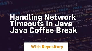 handling network timeouts in java java coffee break