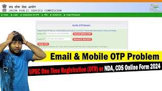 Email \u0026 Mobile OTP Error in UPSC One Time Registration (OTR) or NDA, CDS Online Form 2024