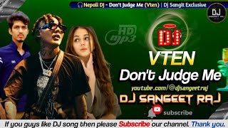 VTEN - Don't Judge Me (Remix) Nepali Dj Song | Nepali Rap Dj Song | Dj Sangeet Raj
