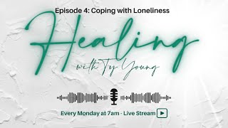 Healing with Ty Young S1E4: Coping with Loneliness