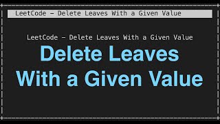 LeetCode - Delete Leaves With a Given Value