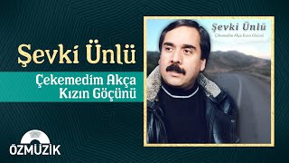 Şevki Ünlü - Çekemedim Akça Kızın Göçünü (Offical Audio)