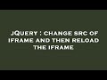 jQuery : change src of iframe and then reload the iframe