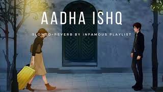 Aadha Ishq [Slowed+Reverb] - Shreya Ghoshal | Infamous Playlist