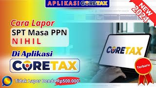 Cara Lapor SPT Masa PPN Nihil di Aplikasi Coretax | Panduan Lapor PPN di Aplikasi Coretax Terbaru