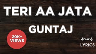 Teri Aa Jatta : GUNTAJ Lyrics With Eng Sub