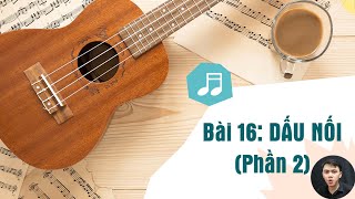 BÀI 16: DẤU NỐI (Phần 2) [Khóa học nhạc lý cơ bản \u0026 thực hành]