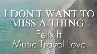 I Don't Want To Miss A Thing - Cover Felix ft Music Travel Love ( Music Story) #Short #Shorts