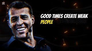 GOOD TIMES CREATE WEAK PEOPLE[ BY TONY Robbins