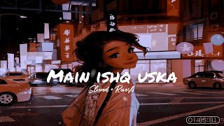Main Ishq Uska Woh Aashiqui Hai Meri - Vicky Singh | Lofi Mix | Slowed Reverb | Midnight Thought