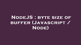 NodeJS : byte size of buffer (Javascript / Node)